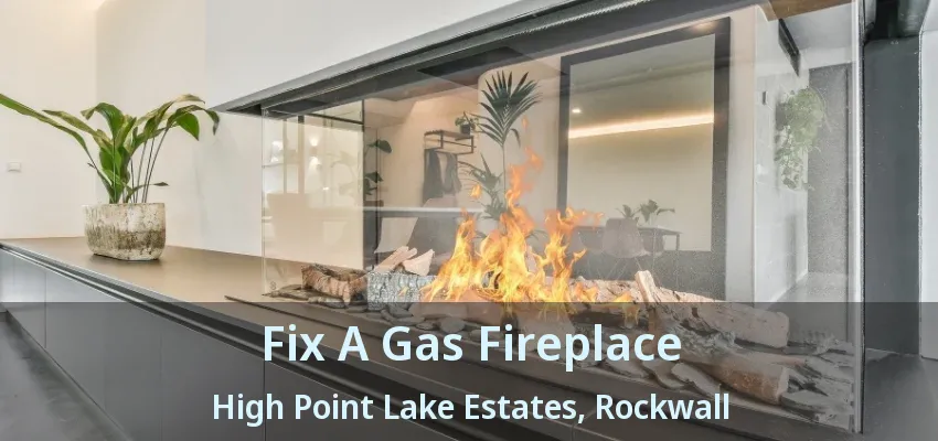 Fix A Gas Fireplace High Point Lake Estates, Rockwall - TX