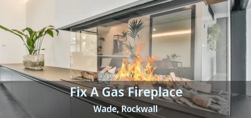 Fix A Gas Fireplace Wade, Rockwall - TX