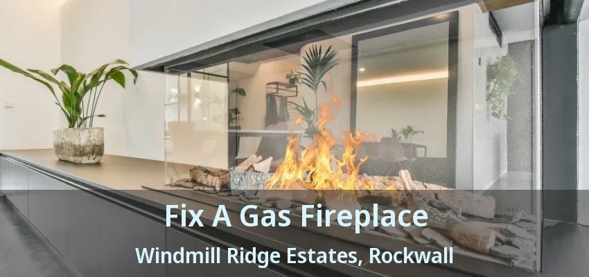 Fix A Gas Fireplace Windmill Ridge Estates, Rockwall - TX
