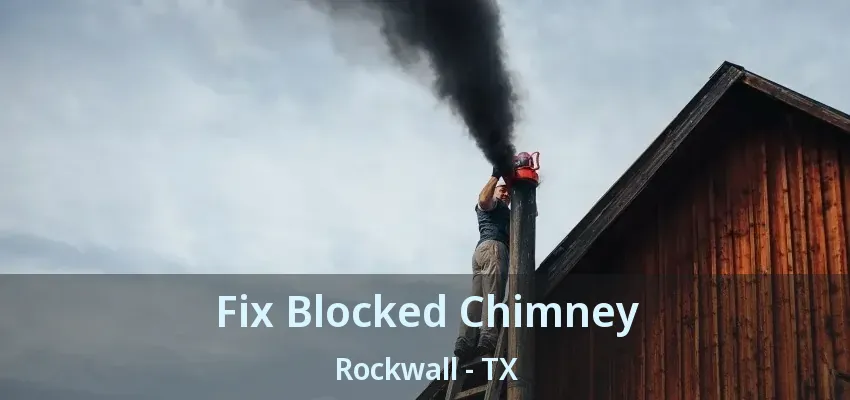 Fix Blocked Chimney Rockwall - TX