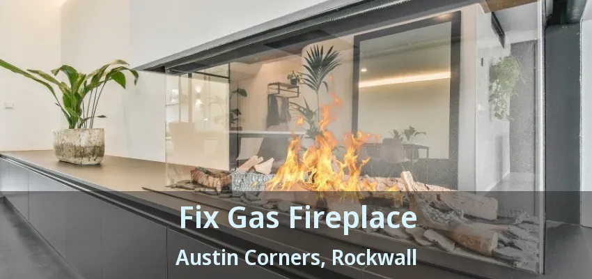 Fix Gas Fireplace Austin Corners, Rockwall - TX
