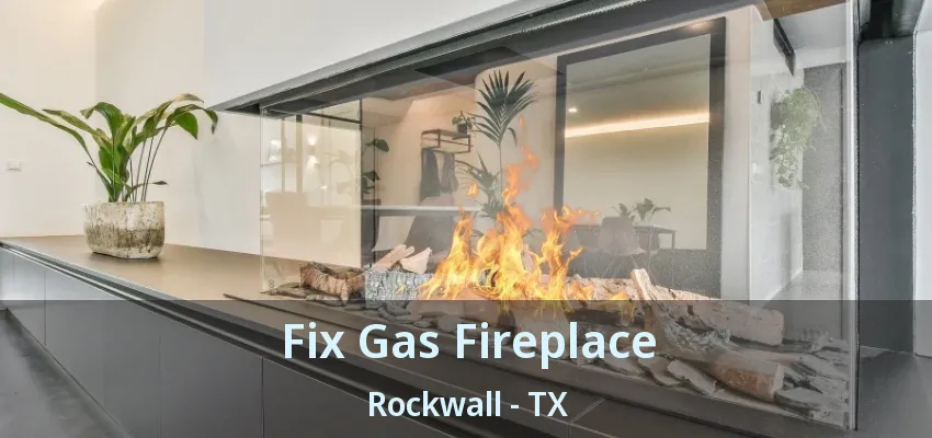 Fix Gas Fireplace Rockwall - TX
