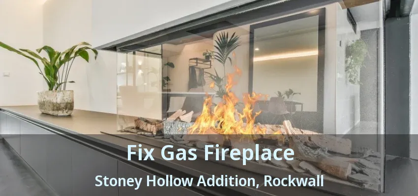 Fix Gas Fireplace Stoney Hollow Addition, Rockwall - TX