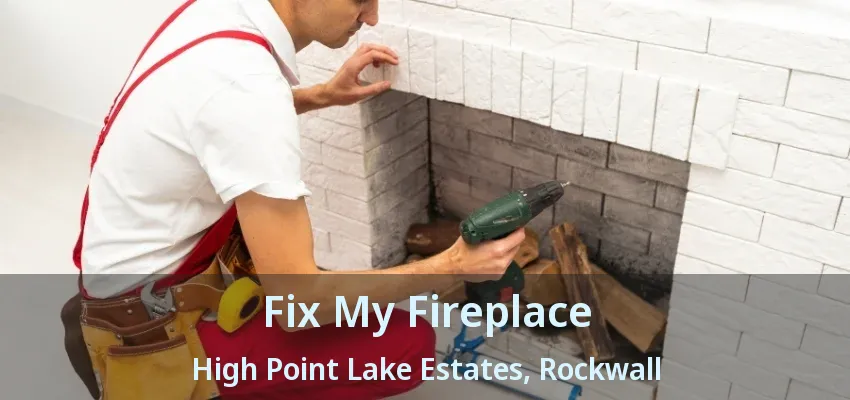 Fix My Fireplace High Point Lake Estates, Rockwall - TX