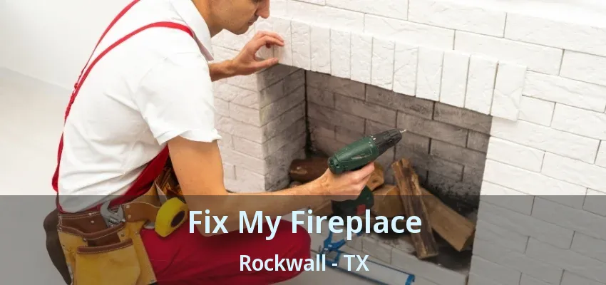 Fix My Fireplace Rockwall - TX