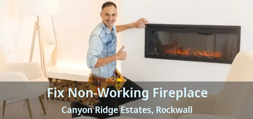 Fix Non-Working Fireplace Canyon Ridge Estates, Rockwall - TX
