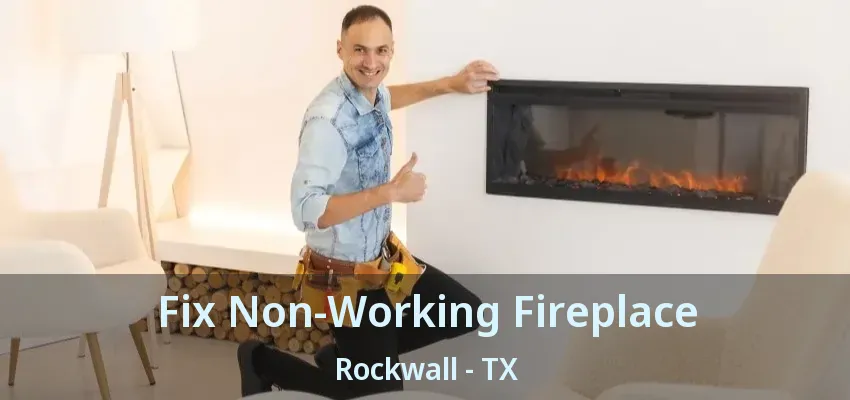 Fix Non-Working Fireplace Rockwall - TX