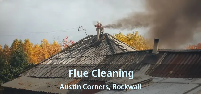 Flue Cleaning Austin Corners, Rockwall - TX