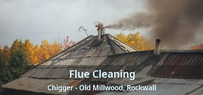 Flue Cleaning Chigger - Old Millwood, Rockwall - TX