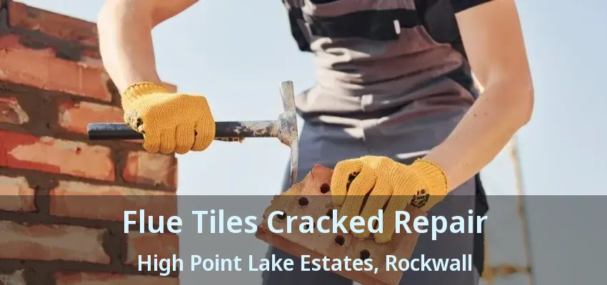 Flue Tiles Cracked Repair High Point Lake Estates, Rockwall - TX