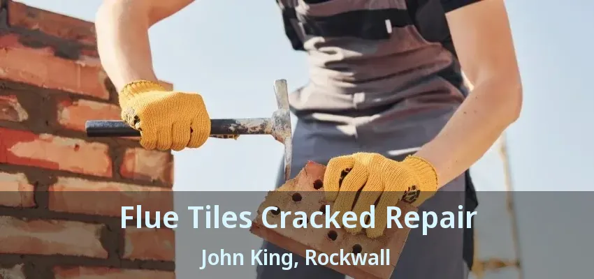 Flue Tiles Cracked Repair John King, Rockwall - TX