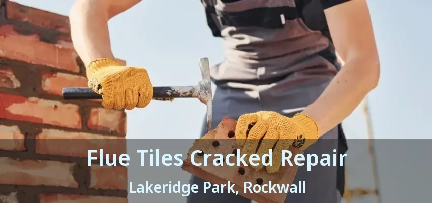 Flue Tiles Cracked Repair Lakeridge Park, Rockwall - TX