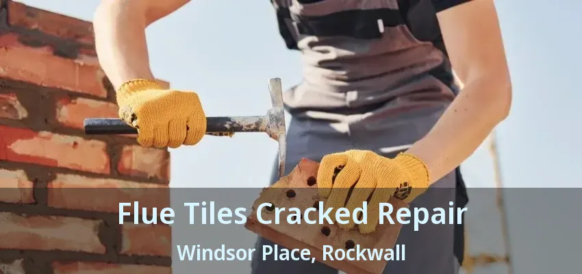 Flue Tiles Cracked Repair Windsor Place, Rockwall - TX