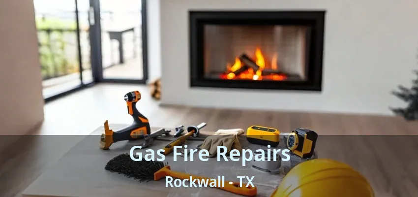 Gas Fire Repairs Rockwall - TX