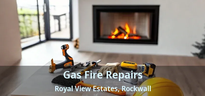 Gas Fire Repairs Royal View Estates, Rockwall - TX