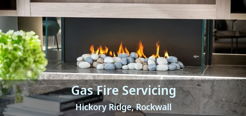 Gas Fire Servicing Hickory Ridge, Rockwall - TX