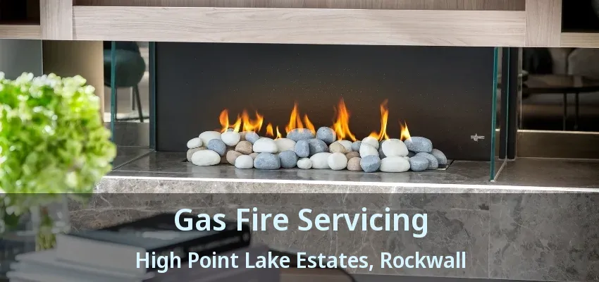 Gas Fire Servicing High Point Lake Estates, Rockwall - TX