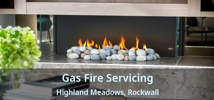 Gas Fire Servicing Highland Meadows, Rockwall - TX