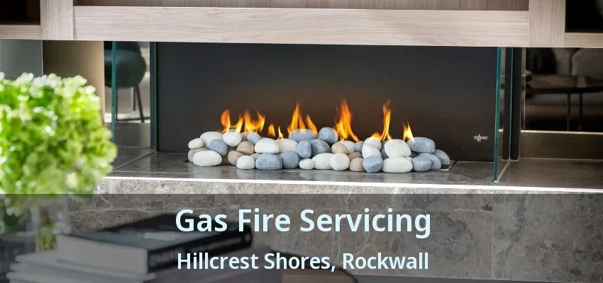 Gas Fire Servicing Hillcrest Shores, Rockwall - TX