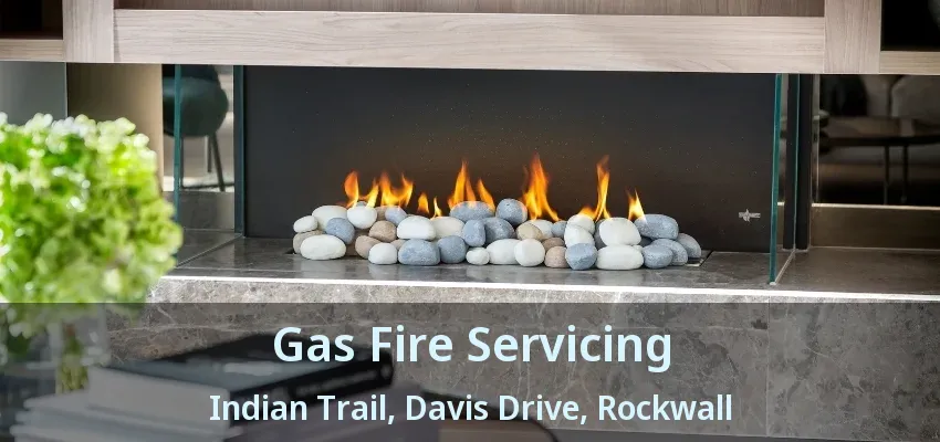 Gas Fire Servicing Indian Trail, Davis Drive, Rockwall - TX