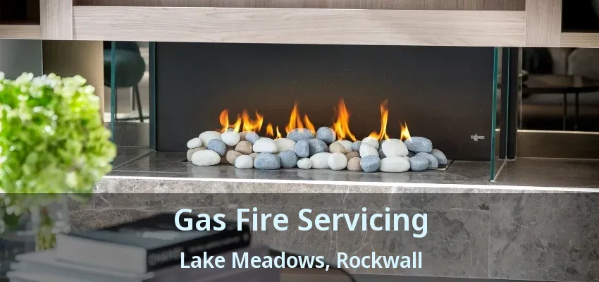 Gas Fire Servicing Lake Meadows, Rockwall - TX