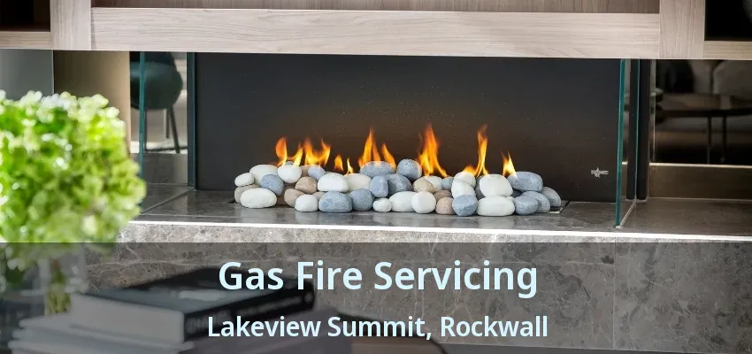 Gas Fire Servicing Lakeview Summit, Rockwall - TX