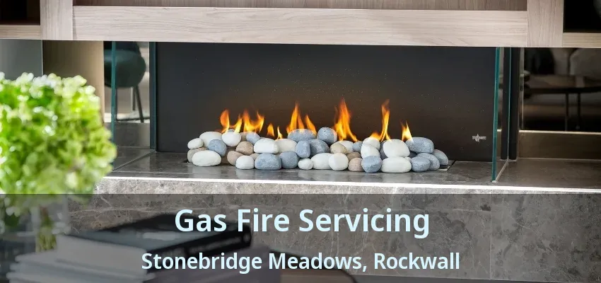 Gas Fire Servicing Stonebridge Meadows, Rockwall - TX