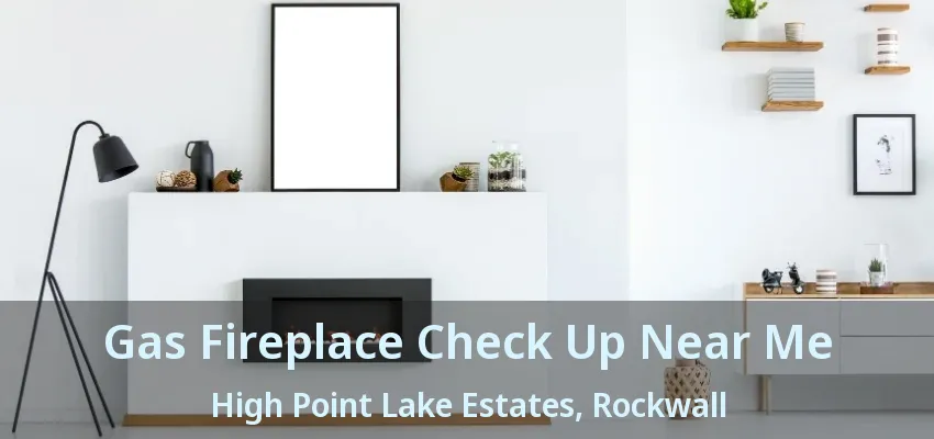 Gas Fireplace Check Up Near Me High Point Lake Estates, Rockwall - TX