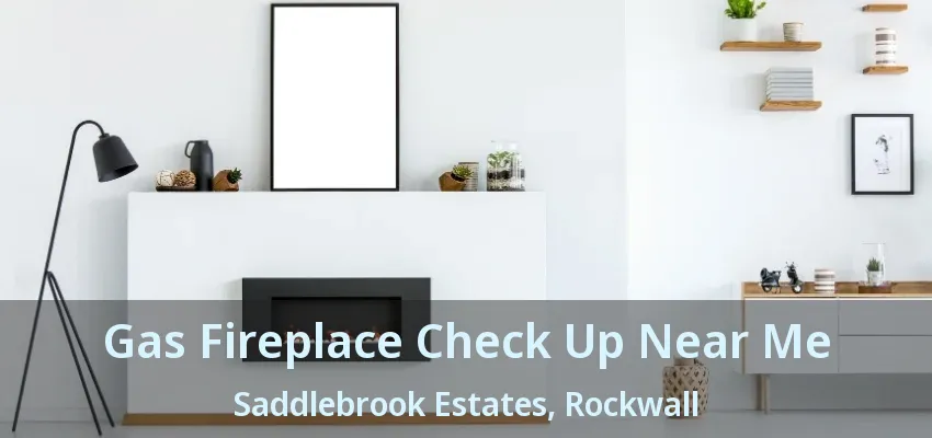 Gas Fireplace Check Up Near Me Saddlebrook Estates, Rockwall - TX