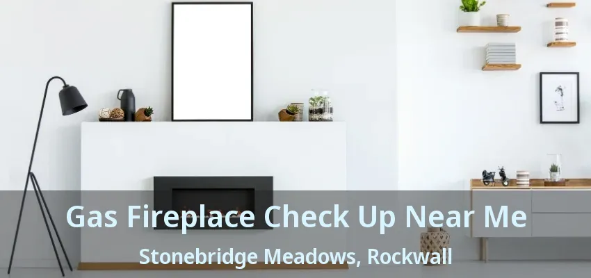 Gas Fireplace Check Up Near Me Stonebridge Meadows, Rockwall - TX