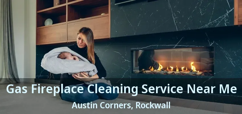 Gas Fireplace Cleaning Service Near Me Austin Corners, Rockwall - TX
