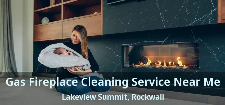 Gas Fireplace Cleaning Service Near Me Lakeview Summit, Rockwall - TX