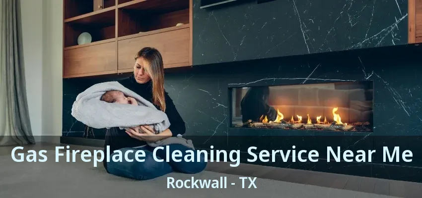 Gas Fireplace Cleaning Service Near Me Rockwall - TX