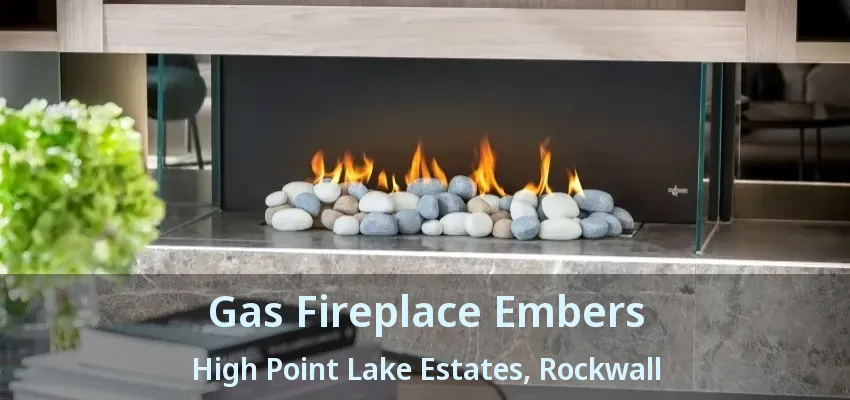 Gas Fireplace Embers High Point Lake Estates, Rockwall - TX