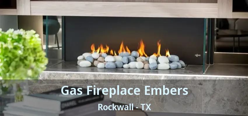 Gas Fireplace Embers Rockwall - TX