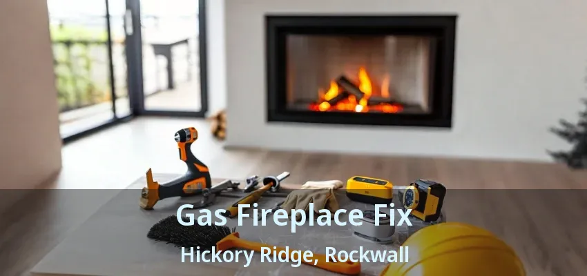Gas Fireplace Fix Hickory Ridge, Rockwall - TX