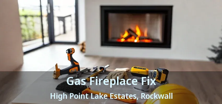 Gas Fireplace Fix High Point Lake Estates, Rockwall - TX