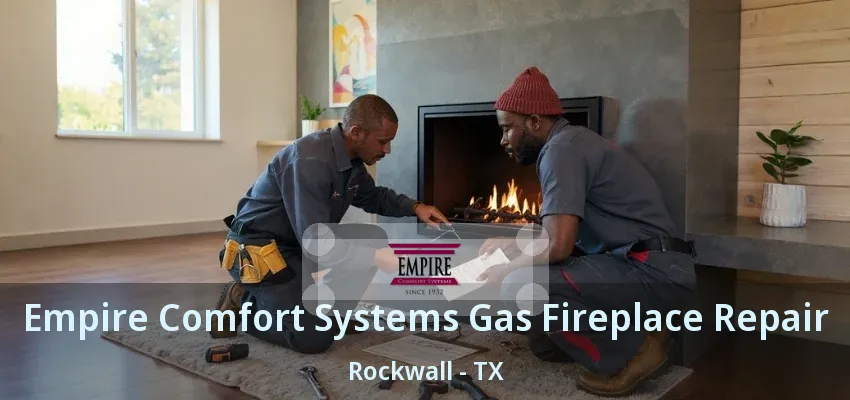Empire Comfort Systems Gas Fireplace Repair Rockwall - TX