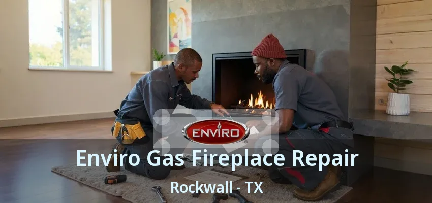 Enviro Gas Fireplace Repair Rockwall - TX