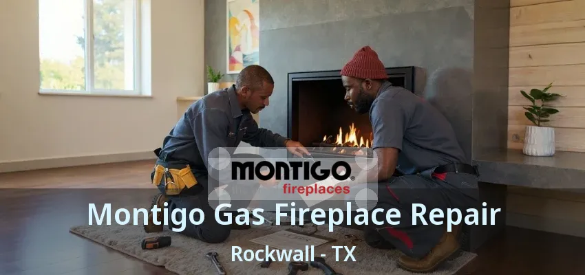 Montigo Gas Fireplace Repair Rockwall - TX