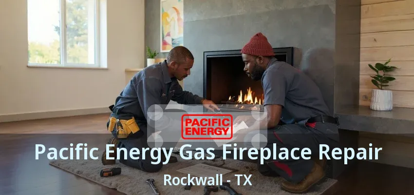 Pacific Energy Gas Fireplace Repair Rockwall - TX
