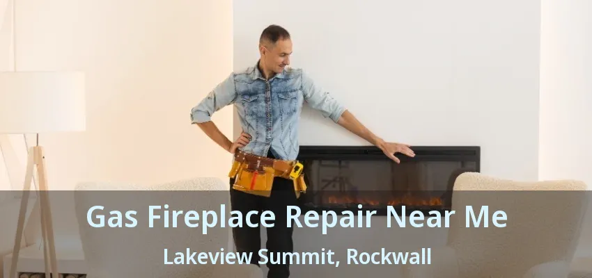 Gas Fireplace Repair Near Me Lakeview Summit, Rockwall - TX