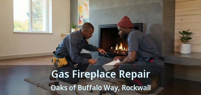 Gas Fireplace Repair Oaks of Buffalo Way, Rockwall - TX