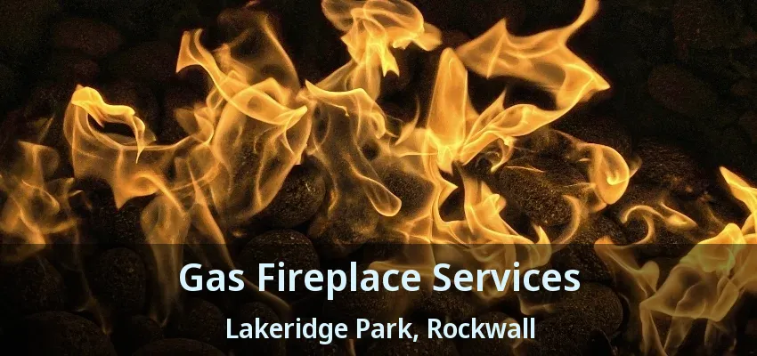 Gas Fireplace Services Lakeridge Park, Rockwall - TX