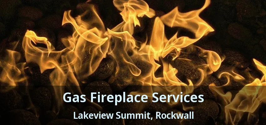 Gas Fireplace Services Lakeview Summit, Rockwall - TX
