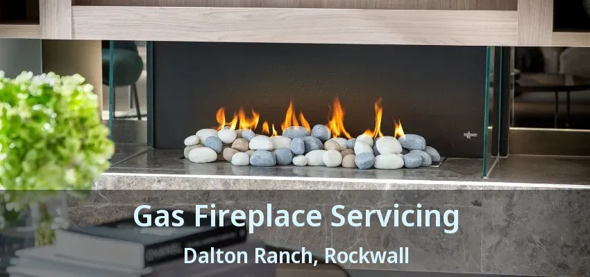 Gas Fireplace Servicing Dalton Ranch, Rockwall - TX