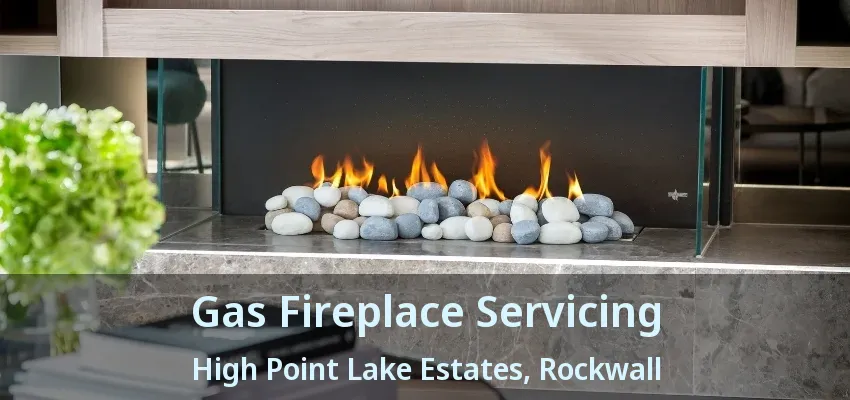 Gas Fireplace Servicing High Point Lake Estates, Rockwall - TX