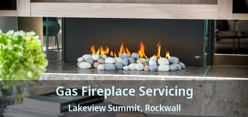 Gas Fireplace Servicing Lakeview Summit, Rockwall - TX