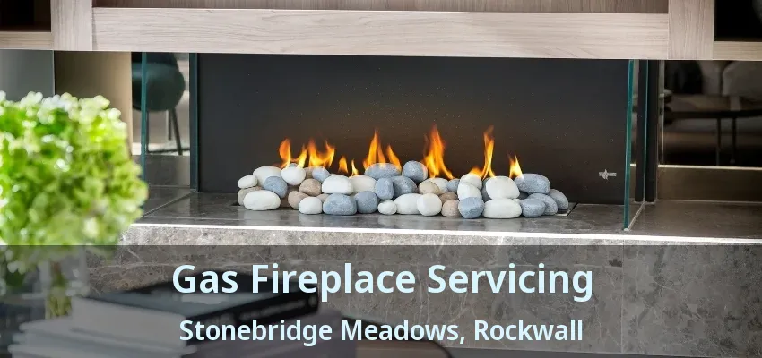 Gas Fireplace Servicing Stonebridge Meadows, Rockwall - TX