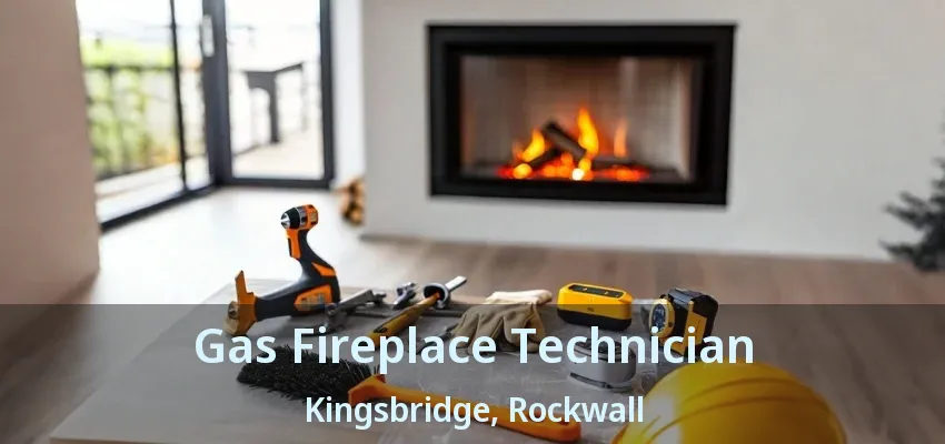 Gas Fireplace Technician Kingsbridge, Rockwall - TX